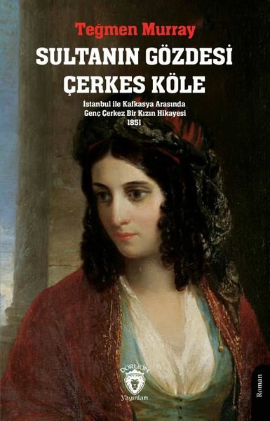 Sultanın Gözdesi Çerkes Köle - İstanbul İle Kafkasya Arasında Genç Çerkez Bir Kızın Hikayesi 1851