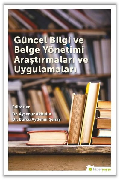 Güncel Bilgi ve Belge Yönetimi Araştırmaları ve Uygulamaları