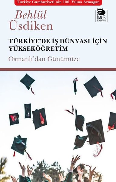 Türkiye'de İş Dünyası İçin Yükseköğretim - Osmanlı'dan Günümüze
