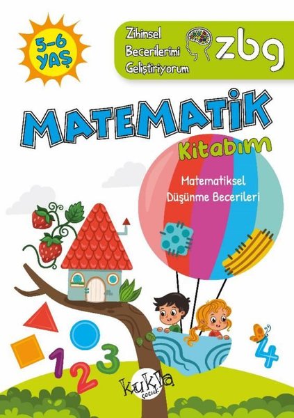 5 - 6 Yaş Matematik Kitabım - Matematiksel Düşünme Becerileri - ZBG Zihinsel Becerilerimi Geliştiriyorum