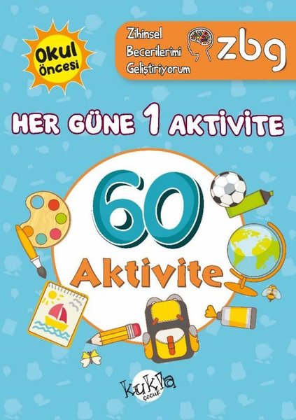 Okul Öncesi Her Güne 1 Aktivite - 60 Aktivite - ZBG Zihinsel Becerilerimi Geliştiriyorum