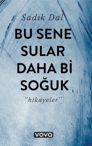 Bu Sene Sular Daha Bi Soğuk - Hikayeler