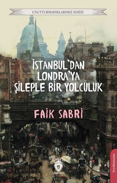 İstanbul'dan Londra'ya Şileple Bir Yolculuk - Unutturmadıklarımız Serisi