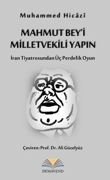 Mahmut Bey'i Milletvekili Yapın - İran Tiyatrosundan Üç Perdelik Oyun