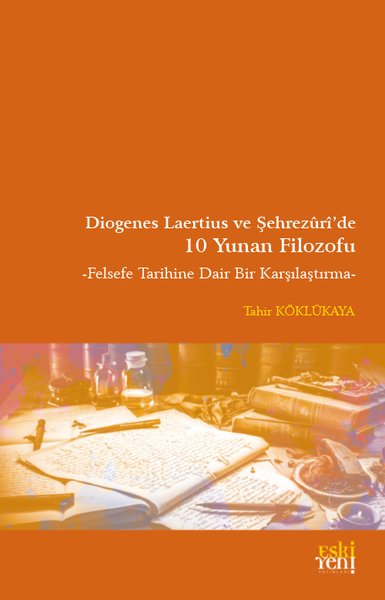 Diogenes Laertius ve Şehrezuri'de 10 Yunan Filozofu - Felsefe Tarihine Dair Bir Çalışma