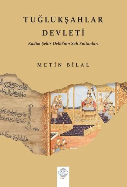 Tuğlukşahlar Devleti - Kadim Şehir Delhi'nin Şah Sultanları