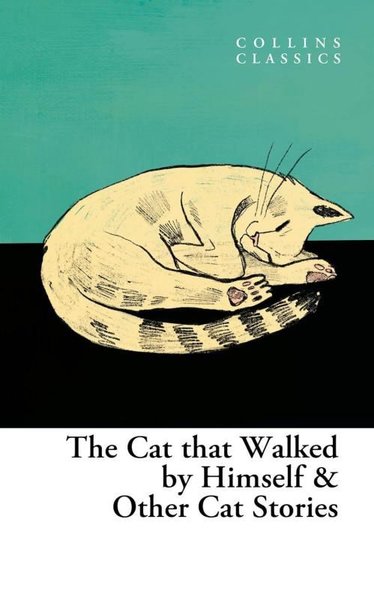 The Cat That Walked by Himself & Other Cat Stories (Collins Classics)