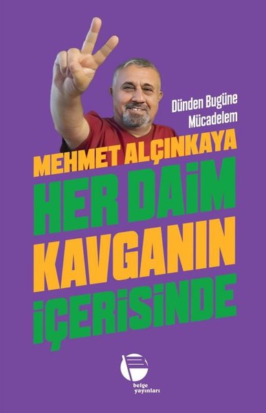 Her Daim Kavganın İçerisinde - Dünden Bugüne Mücadelem