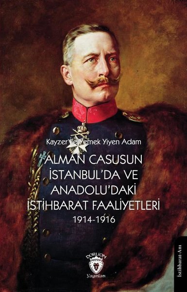 Alman Casusun İstanbul'da ve Anadolu'daki İstihbarat Faaliyetleri 1914 - 1916