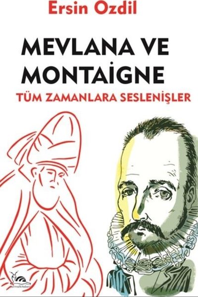 Mevlana ve Montaigne - Tüm Zamanlara Seslenişler