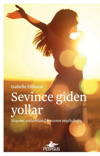 Sevince Giden Yollar: Yaşamı Anlamlandırmanın M...