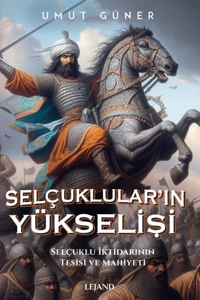 Selçuklular'ın Yükselişi: Selçuklu İktidarının ...