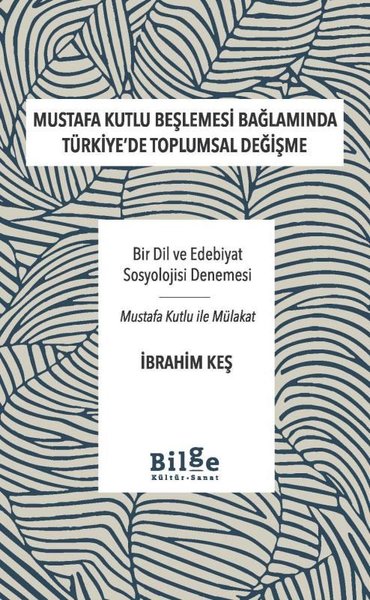 Mustafa Kutlu Beşlemesi Bağlamında Türkiye'de Toplumsal Değişme - Bir Dil ve Edebiyat Sosyolojisi Değişme