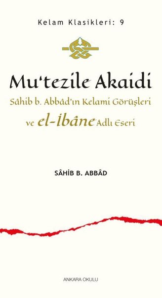 Mu'tezile Akaidi: Sahib b. Abbad'ın Kelami Görüşleri ve el-İbane Adlı Eseri