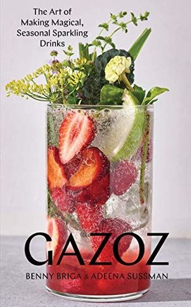 Gazoz : The Art of Making Magical, Seasonal Sparkling Drinks