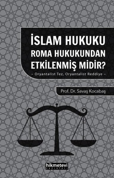 İslam Hukuku Roma Hukukundan Etkilenmiş midir? Oryantalist Tez Oryantalist Reddiye