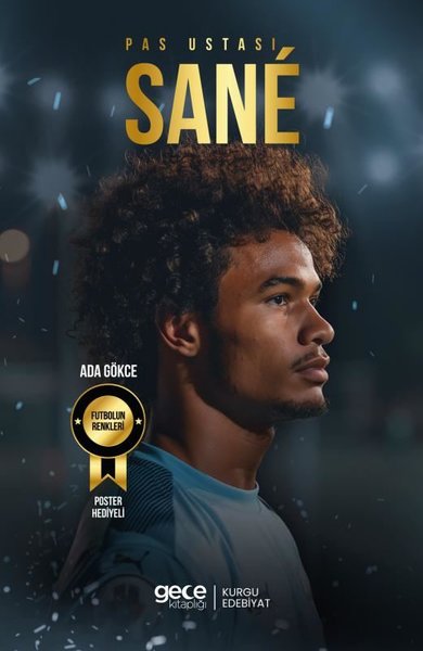 Pas Ustası Leroy Sane - Futbolun Renkleri - Poster Hediyeli