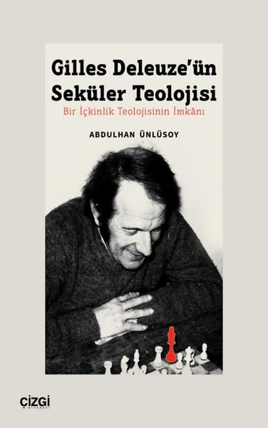 Gilles Deleuze'ün Seküler Teolojisi - Bir İçkinlik Teolojisinin İmkanı