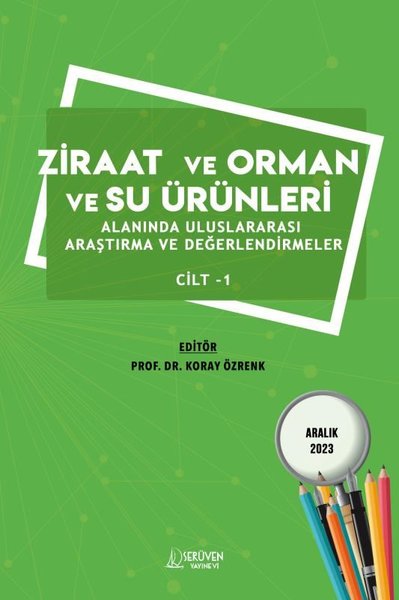 Ziraat ve Orman ve Su Ürünleri Alanında Uluslararası Araştırma ve Değerlendirmeler Cilt 1