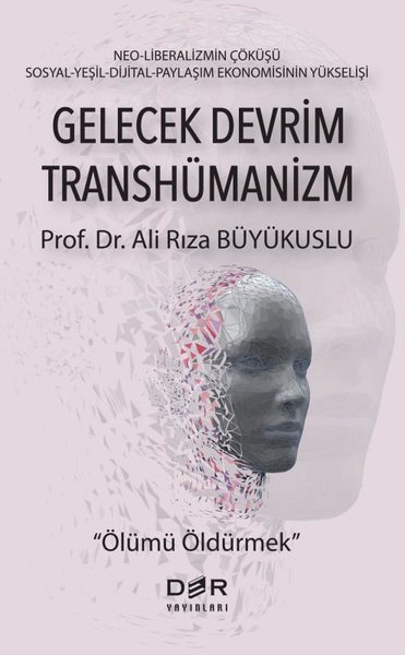 Gelecek Devrim Transhümanizm - Ölümü Öldürmek