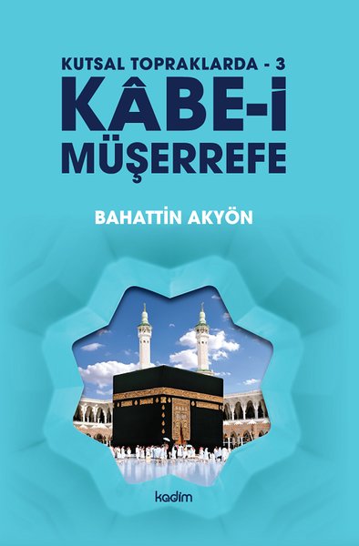 Kabe-i Müşerrefe - Kutsal Topraklarda 3