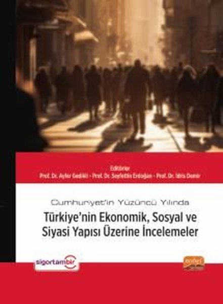 Cumhuriyet'in Yüzüncü Yılında Türkiye'nin Ekonomik Sosyal ve Siyasi Yapısı Üzerine İncelemeler