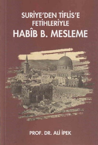 Suriye'den Tiflis'e Fetihleriyle Habib B. Mesleme