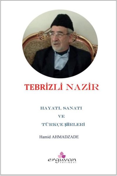 Tebrizli Nazır - Hayatı Sanatı ve Türkçe Şiirleri