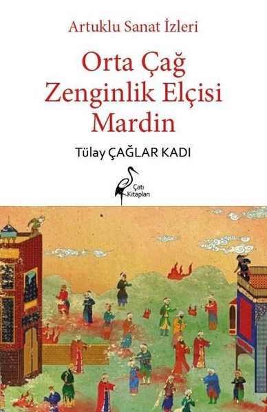 Ortaçağ Zenginlik Elçisi Mardin - Artuklu Sanat İzleri