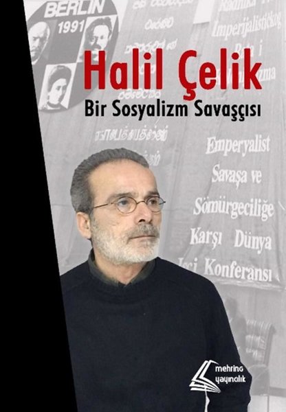 Halil Çelik: Bir Sosyalizm Savaşçısı