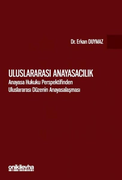 Uluslararası Anayasacılık - Anayasa Hukuku Perspektifinden Uluslararası Düzenin Anayasalaşması