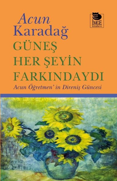 Güneş Her Şeyin Farkındaydı - Acun Öğretmen'in Direniş Güncesi