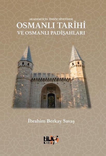 Osmanlı Tarihi ve Osmanlı Padişahları - Akademi İçin Önsöz Niyetinde