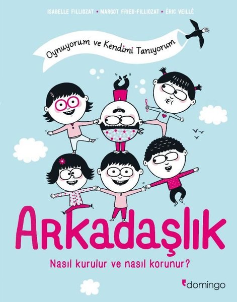 Arkadaşlık: Nasıl Kurulur ve Nasıl Korunur? Oynuyorum ve Kendimi Tanıyorum