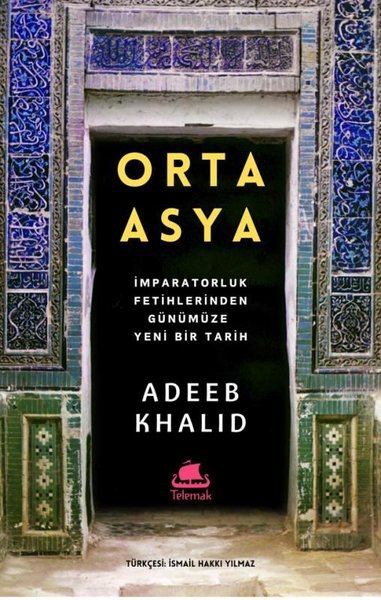 Orta Asya - İmparatorluk Fetihlerinden Günümüze Yeni Bir Tarih