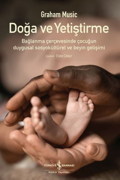 Doğa ve Yetiştirme - Bağlanma Çerçevesinde Çocuğun Duygusal Sosyokültürel ve Beyin Gelişimi