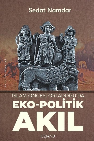 İslam Öncesi Ortadoğu'da Eko - Politik Akıl