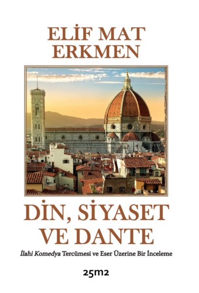 Din Siyaset ve Dante - İlahi Komedya Tercümesi ve Eser Üzerine Bir İnceleme