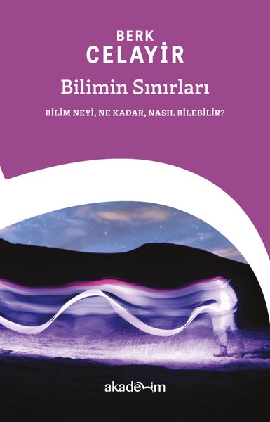 Bilimin Sınırları: Bilim Neyi Ne Kadar Nasıl Bilebilir?