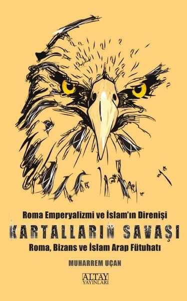 Kartalların Savaşı - Roma Emperyalizmi ve İslam'ın Direnişi - Roma, Bizans ve İslam Arap Fütuhatı