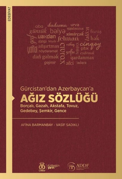 Ağız Sözlüğü - Gürcistan'dan Azerbaycan'a - Borçalı, Gazah, Akstafa, Tovuz, Gedebey, Şemkir, Gence