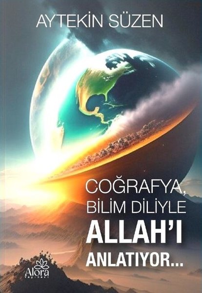 Coğrafya Bilim Diliyle Allah'ı Anlatıyor