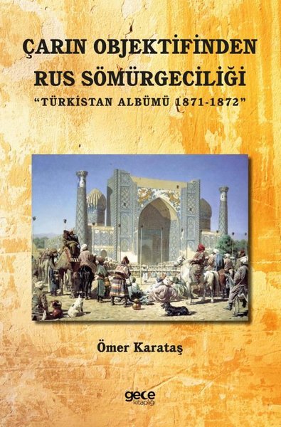 Çarın Objektifinden Rus Sömürgeciliği - Türkistan Albümü 1871 - 1872