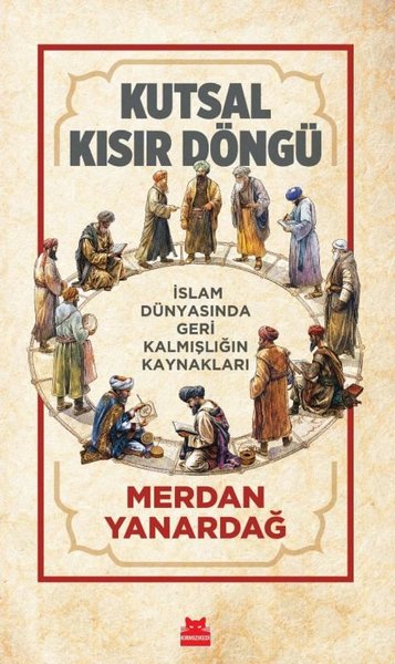 Kutsal Kısır Döngü - İslam Dünyasında Geri Kalmışlığın Kaynakları