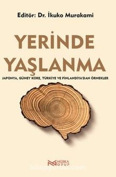 Yerinde Yaşlanma - Japonya Güney Kore Türkiye ve Finlandiya'dan Örnekler