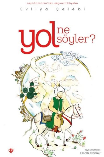 Yol Ne Söyler? Seyahatnameden Seçme Hikayeler