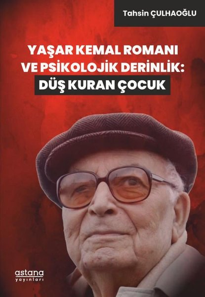 Yaşar Kemal Romanı ve Psikolojik Derinlik: Düş Kuran Çocuk