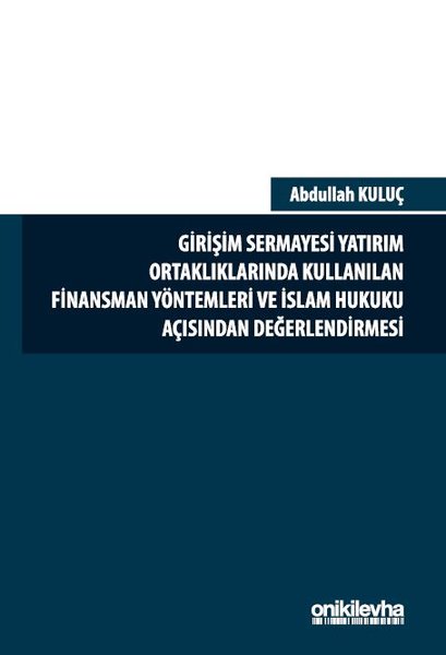 Girişim Sermayesi Yatırım Ortaklıklarında Kullanılan Finansman Yöntemleri ve İslam Hukuku Açısından