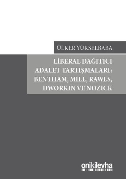 Liberal Dağıtıcı Adalet Tartışmaları: Bentham Mill Rawls Dworkin ve Nozick