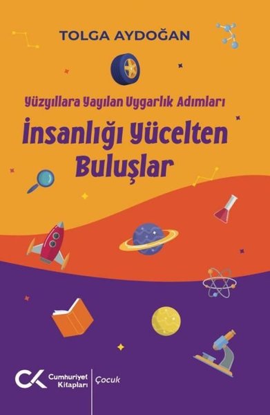 İnsanlığı Yücelten Buluşlar - Yüzyıllara Yayılan Uygarlık Adımları